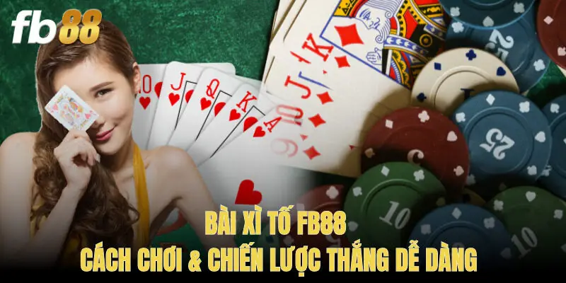 Bài Xì Tố FB88 – Cách Chơi & Chiến Lược Thắng Dễ Dàng