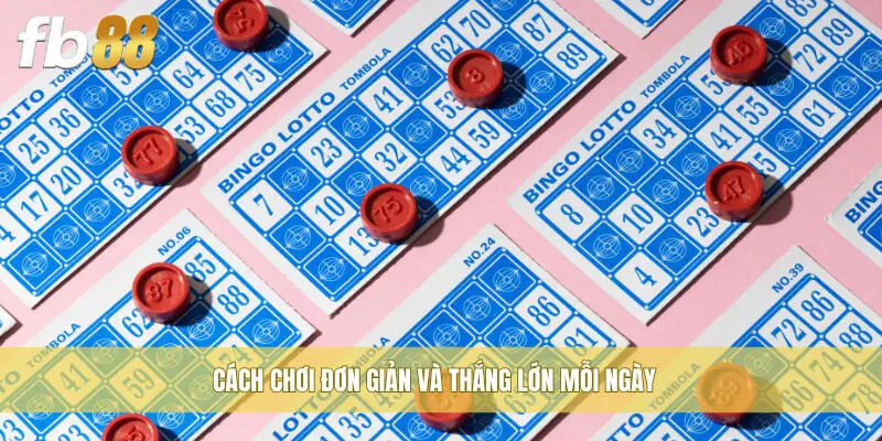 Cách chơi đơn giản và thắng lớn mỗi ngày