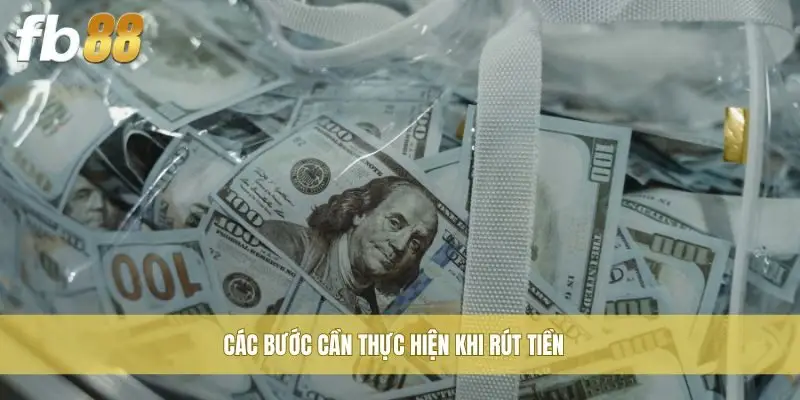 Các bước cần thực hiện khi rút tiền