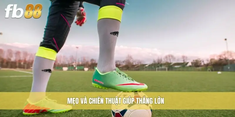 Mẹo và chiến thuật giúp thắng lớn